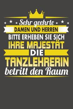 Paperback Sehr Geehrte Damen Und Herren Bitte Erheben Sie Sich Ihre Majestät Die Tanzlehrerin Betritt Den Raum: Praktischer Wochenplaner für ein ganzes Jahr ohn [German] Book