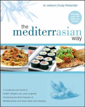 Hardcover The Mediterrasian Way: A Cookbook and Guide to Health, Weight Loss, and Longevity, Combining the Best Features of Mediterranean and Asian Die Book