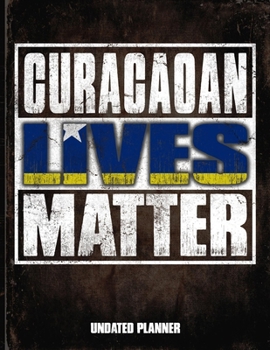 Curacaoan Lives Matter Undated Planner: Curacao Flag Personalized Vintage Gift for Coworker Friend  Planner Daily Weekly Monthly Undated Calendar Organizer Journal