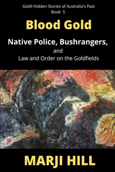 Paperback Blood Gold: Native Police, Bushrangers, and Law and Order on the Goldfields Book