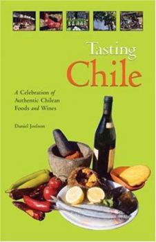 Hardcover Tasting Chile: A Celebration of Authentic Chilean Foods and Wines Book