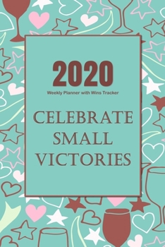 2020 Weekly Planner with Win Tracker: Increase Success & Gain Positive Momentum by Tracking Your Wins