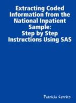 Paperback Step by Step Instructions to Extract Coded Information from the National Inpatient Sample (NIS) Book