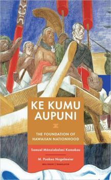 Hardcover Ke Kumu Aupuni: The Foundation of Hawaiian Nationhood Book