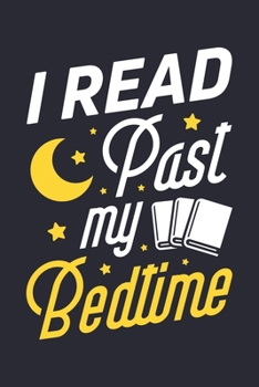 I Read Past My Bedtime: Book Lined Notebook, Journal, Organizer, Diary, Composition Notebook, Gifts for Book Lovers and Readers