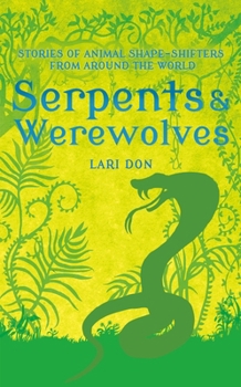 Serpents and Werewolves: Stories of Shape-Shifters from Around the World - Book  of the World of Stories