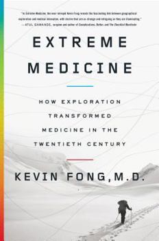 Hardcover Extreme Medicine: How Exploration Transformed Medicine in the Twentieth Century Book