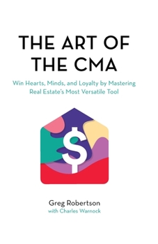 Paperback The Art of the CMA: Winning the hearts of buyers and sellers by mastering real estate's most versatile marketing tool Book