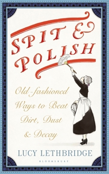 Hardcover Spit and Polish: Old-Fashioned Ways to Banish Dirt, Dust and Decay Book