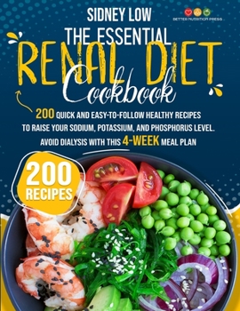 Paperback The Essential Renal Diet Cookbook: 201 Quick, Healthy, and Easy-To-Follow Recipes to Raise Your Sodium, Potassium, and Phosphorus Level. Avoid Dialysi Book