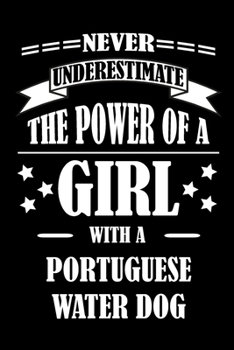 Paperback Never Underestimate The Power of a Girl With a PORTUGUESE WATER DOG: A Journal to organize your life and working on your goals: Passeword tracker, Gra Book