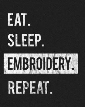 Eat Sleep Embroidery Repeat: Enthusiasts Gratitude Journal Planner 386 Pages Notebook Black Print 193 Days 8"x10" Thick Book