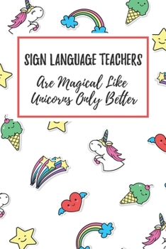 Paperback Sign Language Teachers Are Magical Like Unicorns Only Better: 6x9" Lined Notebook/Journal Funny Gift Idea For Sign Language Teachers, Teacher Apprecia Book