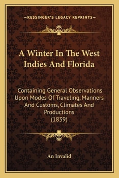 A Winter In The West Indies And Florida: Containing General Observations Upon Modes Of Traveling, Manners And Customs, Climates And Productions
