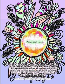 Paperback TAKE A BRAKE WITH PEACE AND LOVE A COLORING ACTIVITY BOOK FOR ALL AGES Use AFfirmative Words to De-Stress Relax Use Colors Outside to Visualize Strong Book