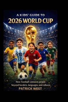 Paperback A Kids' Guide to 2026 World Cup: How football connects people beyond borders, languages, and cultures Book