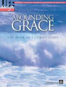 Paperback Abounding Grace (Life Design Adult Bible Study Leader's Guide, The Book of 2 Corinthians) Book