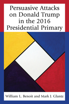 Paperback Persuasive Attacks on Donald Trump in the 2016 Presidential Primary Book