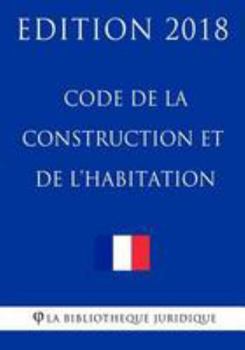 Paperback Code de la construction et de l'habitation: Edition 2018 [French] Book