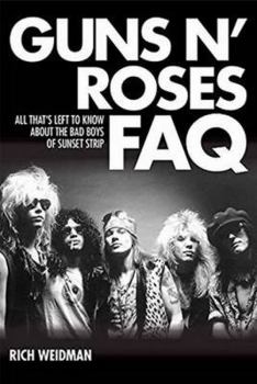 Paperback Guns N' Roses FAQ: All That's Left to Know about the Bad Boys of Sunset Strip Book