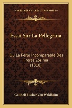 Essai Sur La Pellegrina, Ou, La Perle Incomparable Des Fr�res Zozima