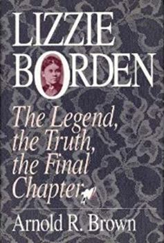 Hardcover Lizzie Borden: The Legend, the Truth, the Final Chapter Book