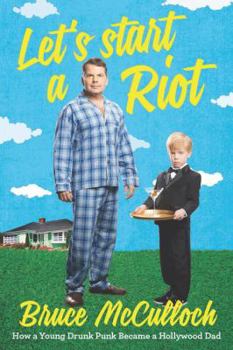 Hardcover Let's Start a Riot: How a Young Drunk Punk Became a Hollywood Dad Book