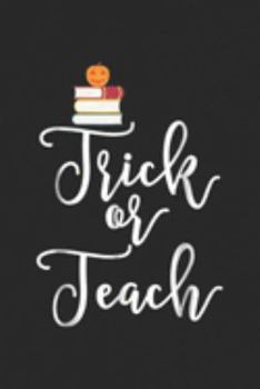 Paperback Trick Or Teach: Trick Or Teach Teacher Halloween Journal/Notebook Blank Lined Ruled 6x9 100 Pages Book