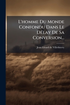 Paperback L'homme Du Monde Confondu Dans Le Délay De Sa Conversion... [French] Book