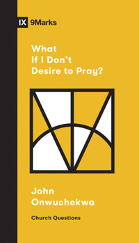 Paperback What If I Don't Desire to Pray? Book