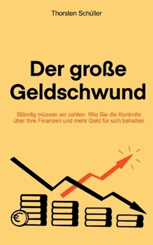 Paperback Der große Geldschwund: Ständig müssen wir zahlen. Wie Sie die Kontrolle über Ihre Finanzen und mehr Geld für sich behalten [German] Book