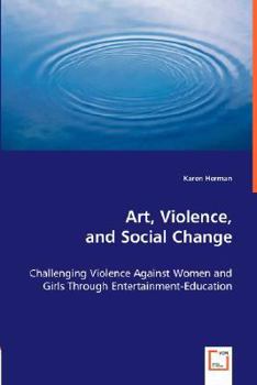 Art, Violence, and Social Change: Challenging Violence Against Women and Girls Through Entertainment-Education
