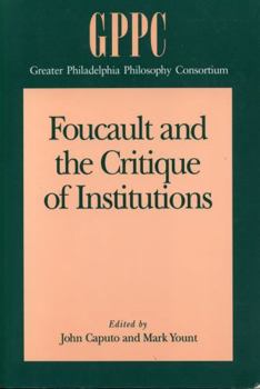 Foucault and the Critique of Institutions - Book  of the Studies of the Greater Philadelphia Philosophy Consortium