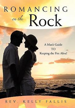 Paperback Romancing On The Rock: A Man's Guide TO Keeping The Fire Alive! Book