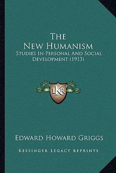The New Humanism; Studies in Personal and Social Development