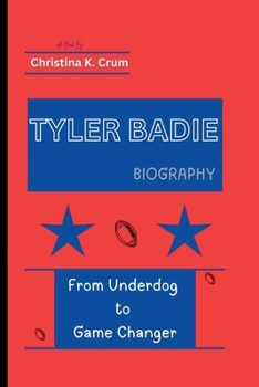 TYLER BADIE BIOGRAPHY: From Underdog to Game Changer