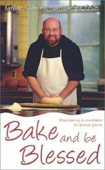 Paperback Bake and Be Blessed: Bread Baking as a Metaphor for Spiritual Growth Book