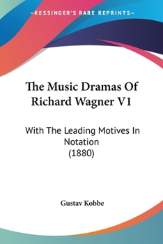 Paperback The Music Dramas Of Richard Wagner V1: With The Leading Motives In Notation (1880) Book