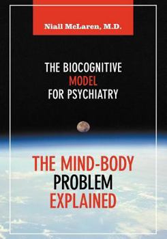 Paperback The Mind-Body Problem Explained: The Biocognitive Model for Psychiatry Book