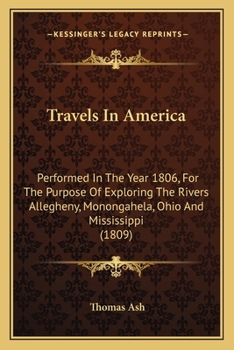 Paperback Travels In America: Performed In The Year 1806, For The Purpose Of Exploring The Rivers Allegheny, Monongahela, Ohio And Mississippi (1809 Book