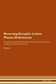 Paperback Reversing Atrophic Lichen Planus: Deficiencies The Raw Vegan Plant-Based Detoxification & Regeneration Workbook for Healing Patients. Volume 4 Book