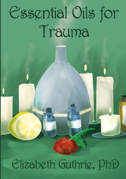 Paperback Essential Oils for Trauma: Reclaiming resilience through the power of scent Book