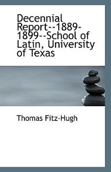 Decennial Report--1889-1899--School of Latin, University of Texas