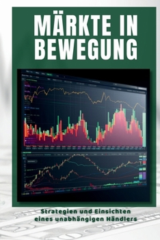 Märkte in Bewegung: Strategien und Einsichten eines unabhängigen Händlers (German Edition)