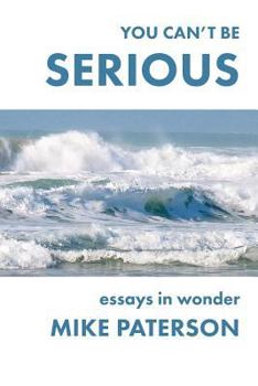 Paperback You Can't Be Serious: Essays in Wonder Book