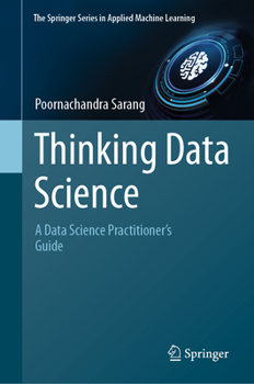 Hardcover Thinking Data Science: A Data Science Practitioner's Guide Book