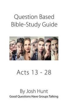 Paperback Bible Study Guide -- Acts 13 - 28: Good Questions Have Groups Talking Book