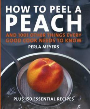 Hardcover How to Peel a Peach: And 1,001 Other Things Every Good Cook Needs to Know Book
