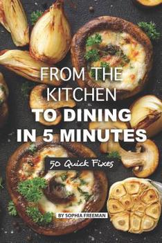 Paperback From the Kitchen to Dining in 5 Minutes: 50 Quick Fixes Book