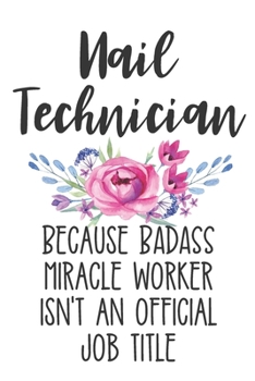 Paperback Nail Technician Because Badass Miracle Worker Isn't an Official Job Title: Blank Lined Journal Notebook for Nail Techs, Nail Salon Owners, Spa Retreat Book